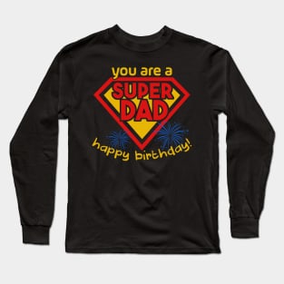 Happy Birthday Dad Super Dad Are Born In Superhero Dad Gift Long Sleeve T-Shirt